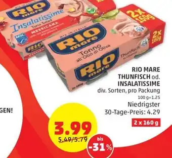 PENNY RIO MARE THUNFISCH od. INSALATISSIME div. Sorten, pro Packung 100 g=1.25 Niedrigster 30-Tage-Preis: 4.29 2 x 160 g Angebot