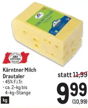 Metro Kärntner Milch Drautaler -45% F.i.Tr. ca. 2-kg bis 4-kg-Stange Angebot