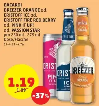 PENNY BACARDI BREEZER ORANGE od. ERISTOFF ICE od. ERISTOFF FIRE RED BERRY od. PINK IT UP! od. PASSION STAR pro 250 ml-275 ml Angebot