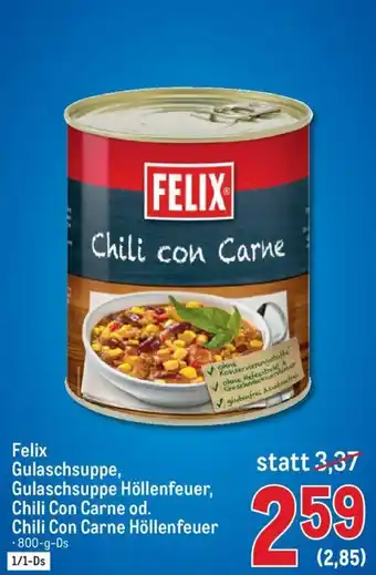 Metro Felix Gulaschsuppe, Gulaschsuppe Höllenfeuer,Chili Con Carne Od. Chili Con Carne Höllenfeuer 800g Angebot