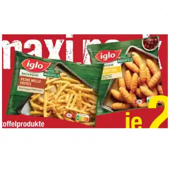 Maximarkt Iglo kartoffelprodukte versch. sorten maximarkt 1 packung Angebot