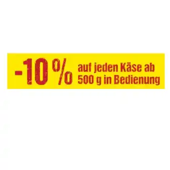 Maximarkt 10% auf jeden käse ab 500 g in bedienung maximarkt Angebot