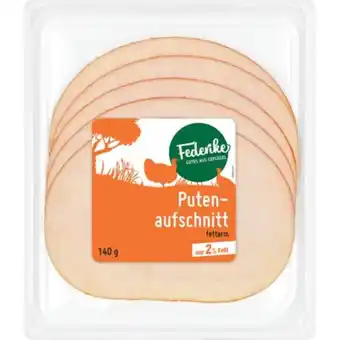 PENNY Federike putenaufschnitt od. hühneraufschnitt penny 140 gramm 1 packung Angebot