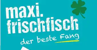 Maximarkt maxi. frischfisch Angebot