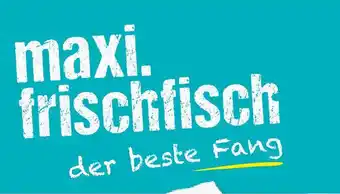 Maximarkt maxi. frischfisch Angebot