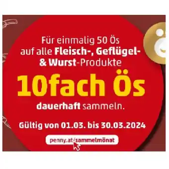 PENNY Für einmalig 50 Ös auf alle Fleisch-, Geflügel- & Wurst-Produkte 10fach Ös dauerhaft sammeln Penny Angebot
