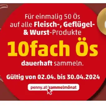 PENNY Für einmalig 50 Ös auf alle Fleisch-, Geflügel- & Wurst-Produkte 10fach Ös dauerhaft sammeln Penny Angebot