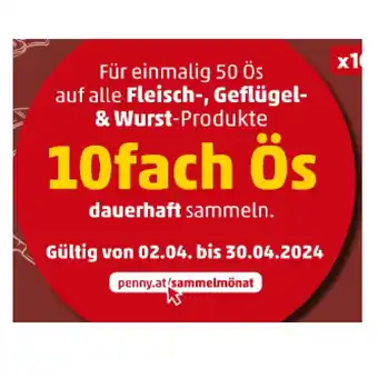 PENNY Für einmalig 50 Ös auf alle Fleisch-, Geflügel- & Wurst-Produkte 10fach Ös dauerhaft sammeln Penny Angebot