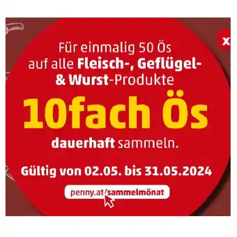 PENNY Für einmalig 50 Ös auf alle Fleisch-, Geflügel- & Wurst-Produkte 10fach Ös dauerhaft sammeln Penny Angebot