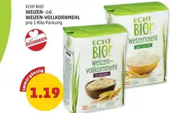 PENNY ECHT BIO! WEIZEN- od. WEIZEN-VOLLKORNMEHL pro 1 Kilo Packung Angebot