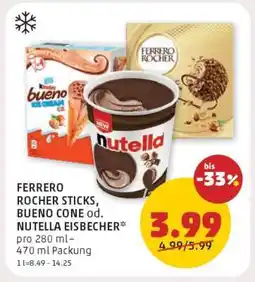 PENNY FERRERO ROCHER STICKS, BUENO CONE od. NUTELLA EISBECHER Angebot