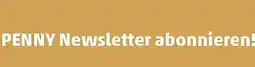 PENNY Jetzt PENNY Newsletter abonnieren! penny.at/newsletter Angebot
