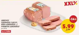 PENNY LANDHOF LEBERKÄSE CLASSIC, KÄSE-LEBERKÄSE od. PIKANTER LEBERKÄSE Angebot