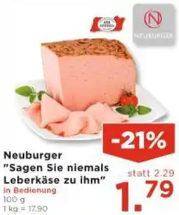 Unimarkt Neuburger "Sagen Sie niemals Leberkäse zu "Sagen Sie niemals Leberkäse zu ihm" Angebot