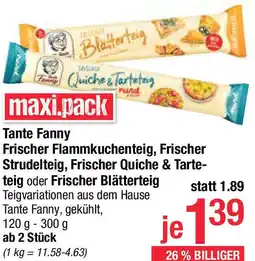 Maximarkt Tante Fanny Frischer Flammkuchenteig Frischer Strudelteig Frischer Quiche & Tarte- teig oder Frischer Blätterteig Angebot