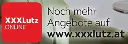 XXXLutz Noch mehr Angebote auf www.xxxlutz.at Angebot
