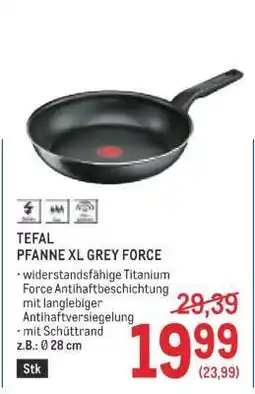 Metro TEFAL PFANNE XL GREY FORCE Angebot