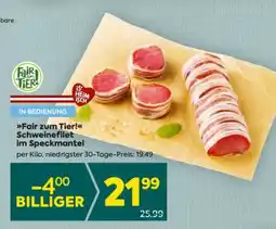 Billa Fair zum Tier! Schweinefilet im Speckmantel Angebot