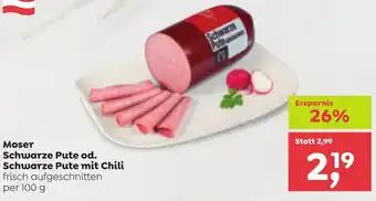 Moser Schwarze Pute od. Schwarze Pute mit Chili