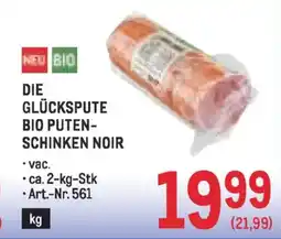 Metro Die glückspute bio puten- schinken noir Angebot