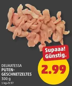 PENNY Delikatessa puten- geschnetzeltes Angebot