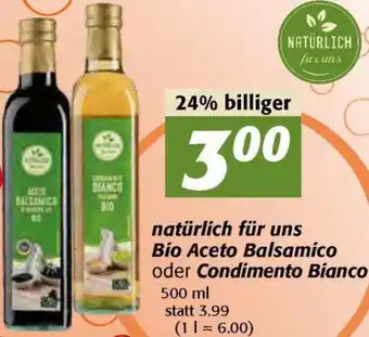 Nah&Frisch Natürlich Für Uns Bio Aceto Balsamico oder Condimento Bianco 500 ml Angebot