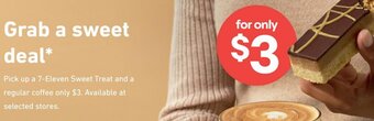 Pick Up A 7-Eleven Sweet Treat And A Regular Coffee Only $3. Available At Selected Stores.