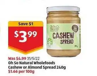 ALDI Oh So Natural Wholefoods Cashew Or Almond Spread 240 G offer