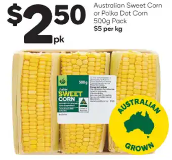 Woolworths Australian Sweet Corn or Polka Bot Corn 500g Pack offer
