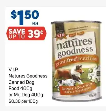 Foodland V.I.P Natures Goodness Canned Dog Food 400g or My Dog 400g offer