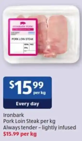 ALDI Ironbark Pork Loin Steak Per Kg Always Tender- Lightly Infused offer