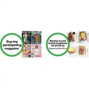 Woolworths Buy any participating magazine^ & receive a love to eat cookbook for $4.99 ea offer