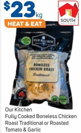 Foodland Our Kitchen Fully Cooked Boneless Chicken Roast Traditional or Roasted Tomato & Garlic offer