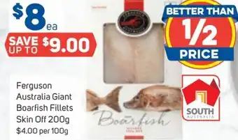 Foodland Ferguson Australian Giant Boarfish Fillets Skin Off 200 g offer