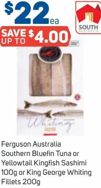Foodland Ferguson Australia Southern Bluefin Tuna Or Yellowtail Kingfish Sashimi 100g or King George Whiting Fillets 200g offer
