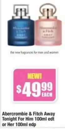 Chemist Warehouse Abercrombie & Fitch Away Tonight For Him 100ml Edt Or Her 100ml Edp offer