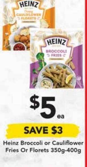 Drakes Heinz broccoli or cauliflower fries or florets offer