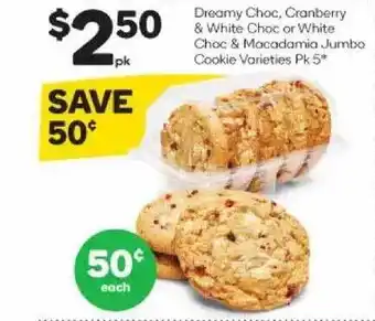 Woolworths Dreamy choc, cranberry & white choc or white choc & macadamia jumbo cookie varieties offer