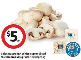 Coles Coles Australian White Cup or Sliced Mushrooms 500g offer