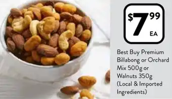 Foodworks Best Buy Premium Billabong Or Orchard Mix 500g OR Walnuts 350g (Local & Imported Ingredients) offer