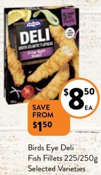 Foodworks Birds Eye Deli Fish Fillets 225/250g Selected Varieties offer