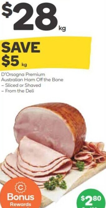 Woolworths D'Orsogna Premium Australian Ham Off The Bone - Sliced Or Shaved - From The Deli offer