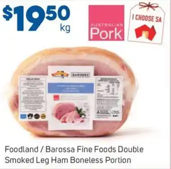 Foodland Foodland/Barossa Fine Foods Double Smoked Leg Ham Boneless Portion offer