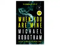 When You Are Mine by Michael Robotham
