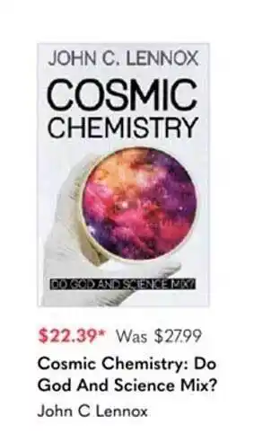 Cosmic chemistry: do god and science mix? john c lennox