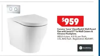 Harvey Norman Caroma 'Luna' Cleanflush Wall-Faced Pan with Invisi II™ In-Wall & Chrome Flushplate offer