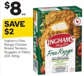 Woolworths Ingham's Free Range Chicken Breast Tenders, Nuggets or Fillets 300-400g offer