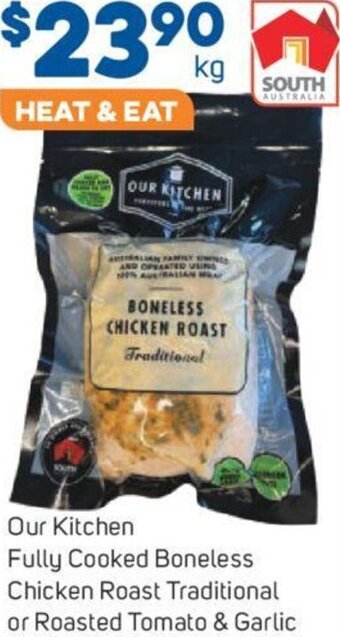 Foodland Our Kitchen Fully Cooked Boneless chicken Roast Traditional or Roasted Tomato & Garlic offer