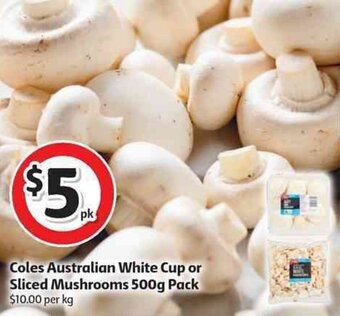 Coles Coles Australian White Cup or Sliced Mushrooms 500g Pack offer
