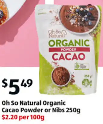 ALDI Oh So Natural Organic Cacao Powder or Nibs 250g offer